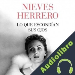 Audiolibro Lo que escondían sus ojos Nieves Herrero
