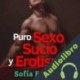 Audiolibro Puro Sexo Sucio y Erotismo con Romance Sofía Esposito