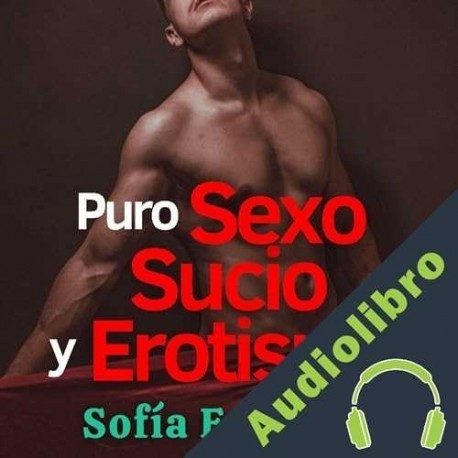 Audiolibro Puro Sexo Sucio y Erotismo con Romance Sofía Esposito