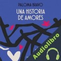 Audiolibro Una historia de amores Paloma Bravo