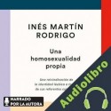Audiolibro Una homosexualidad propia Inés Martín Rodrigo