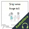 Audiolibro Tu hij@ merece lo mejor de ti María Teresa Álvarez Amaro