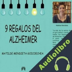 Audiolibro 9 Regalos Del Alzheimer Matilde Mendieta Goicoechea