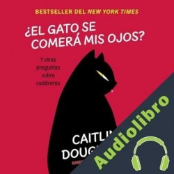 Audiolibro ¿El gato se comerá mis ojos? Caitlin Doughty