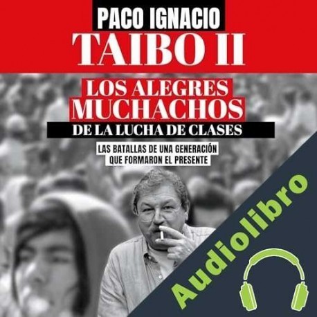 Audiolibro Los alegres muchachos de la lucha de clases Paco Ignacio Taibo II