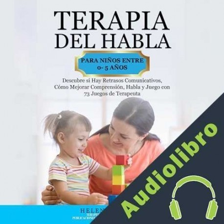 Audiolibro Terapia del Habla Para Niños Entre 0- 5 Años Helen Oakmoor
