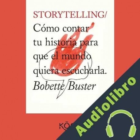Audiolibro Storytelling. Cómo contar tu historia para que el mundo quiera escucharla Bobette Buster