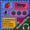 Audiolibro ¡A MORDIDAS! Comer a toda hora en la CDMX varios autores adaptado por Salvador Zaragoza