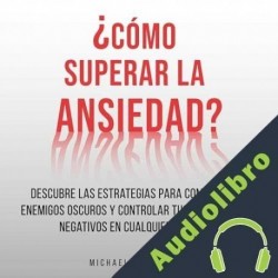 Audiolibro ¿Cómo Superar La Ansiedad? Michael L. Ghondha