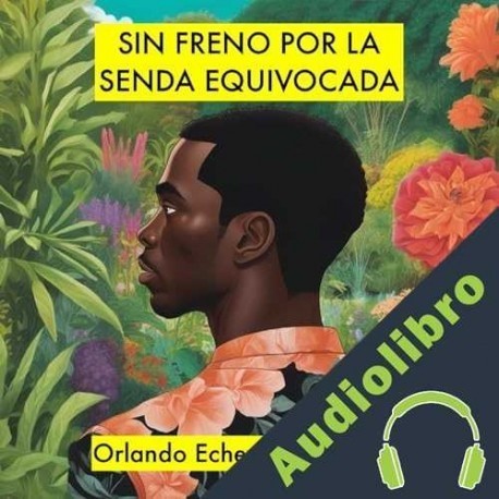 Audiolibro Sin freno por la senda equivocada Orlando Echeverri Benedetti