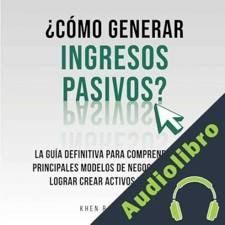 Audiolibro ¿Cómo Generar Ingresos Pasivos? Khen R. Sevilla
