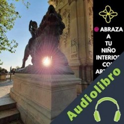 Audiolibro @ ABRAZA A TU NIÑO INTERIOR: Volumen de emociones 01 Carlos Arroba (arrobaverso)