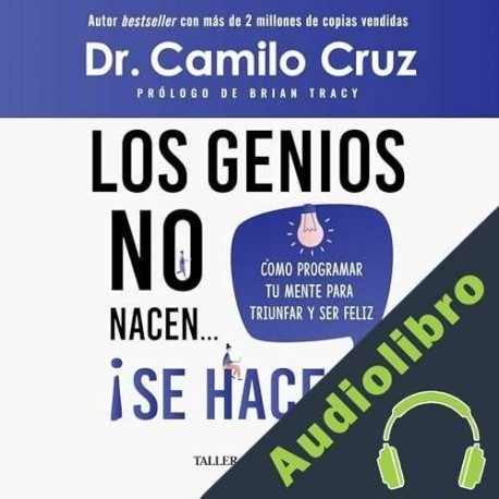 Audiolibro Los genios no nacen ¡Se hacen! Dr. Camilo Cruz