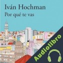 Audiolibro Por qué te vas Iván Hochman