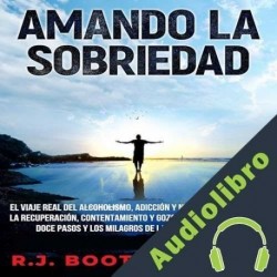 Audiolibro Amando La Sobriedad R.J. Boots