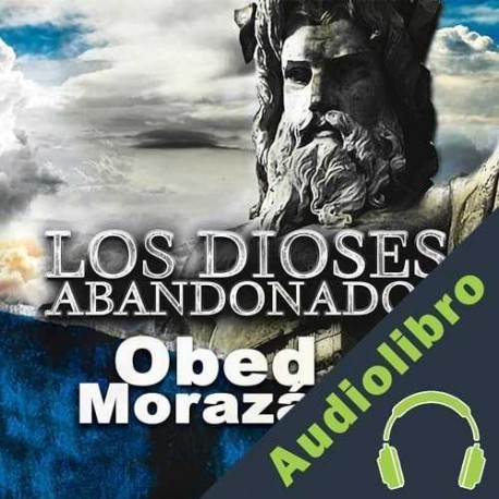 Audiolibro Los Dioses Abandonados Obed Morazán