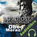 Audiolibro Los Dioses Abandonados Obed Morazán