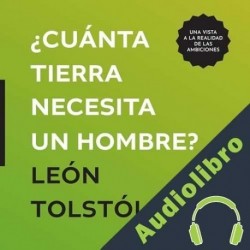 Audiolibro ¿Cuánta tierra necesita un hombre? León Tolstói