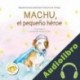 Audiolibro Machu, el Pequeño Héroe Mireia Segarra