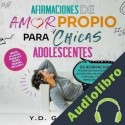 Audiolibro Afirmaciones De Amor Propio Para Chicas Adolescentes Y.D. Gardens