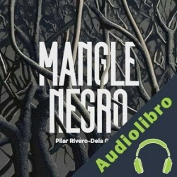 Audiolibro Mangle negro Pilar Rivero-Dela Garza