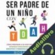 Audiolibro Ser Padre de un Niño con TDAH Rose Lyons