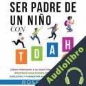 Audiolibro Ser Padre de un Niño con TDAH Rose Lyons