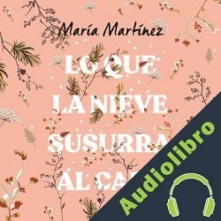 Audiolibro Lo que la nieve susurra al caer María Martínez