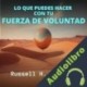 Audiolibro Lo que Puedes Hacer con tu Fuerza de Voluntad Russell H. Conwell