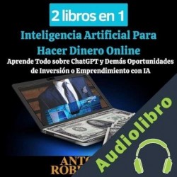 Audiolibro 2 libros en 1 Inteligencia Artificial Para Hacer Dinero Online Antonio Robinhood