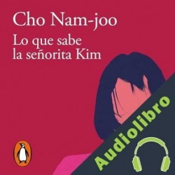 Audiolibro Lo que sabe la señorita Kim Cho Nam-joo