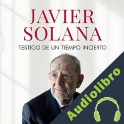 Audiolibro Testigo de un tiempo incierto - De la caída del Muro a la invasión de Ucrania Javier Solana