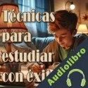Audiolibro Tecnicas para estudiar con éxito Anonimo