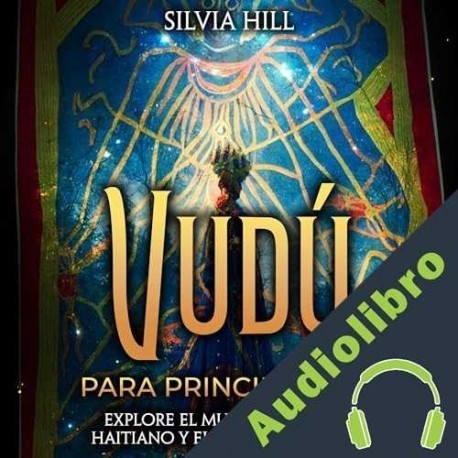 Audiolibro Vudú para principiantes: Explore el mundo del vudú haitiano y el vudú de Luisiana Silvia Hill