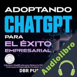 Audiolibro Adoptando ChatGPT Para El Éxito Empresarial DBR Publishing