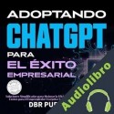 Audiolibro Adoptando ChatGPT Para El Éxito Empresarial DBR Publishing