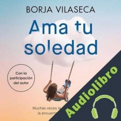 Audiolibro Ama tu soledad Borja Vilaseca