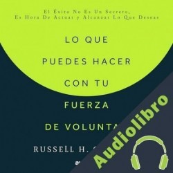 Audiolibro Lo que puedes hacer con tu fuerza de voluntad Russell H. Conwell