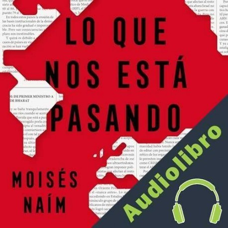 Audiolibro Lo que nos está pasando Moisés Naím