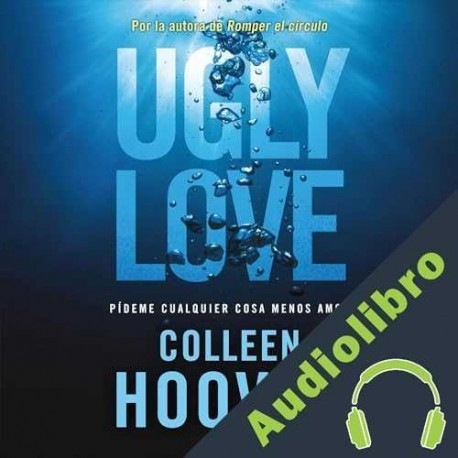 Audiolibro Ugly Love. Pídeme cualquier cosa menos amor Colleen Hoover