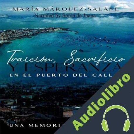 Audiolibro Traición, sacrificio y Esperanza en el puerto Del callao María Márquez-Salane
