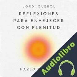 Audiolibro Reflexiones para envejecer con plenitud Jordi Querol