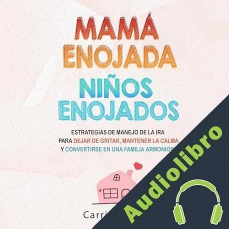 Audiolibro Mamá Enojada Niños Enojados Carrie Khang