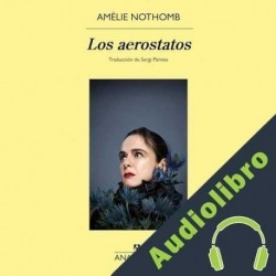 Audiolibro Los aerostatos Amélie Nothomb