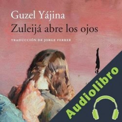 Audiolibro Zuleijá abre los ojos Guzel Yájina