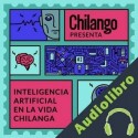 Audiolibro Inteligencia artificial en la vida chilanga varios autores
