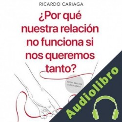 Audiolibro ¿Por qué nuestra relación no funciona si nos queremos tanto? Ricardo Cariaga