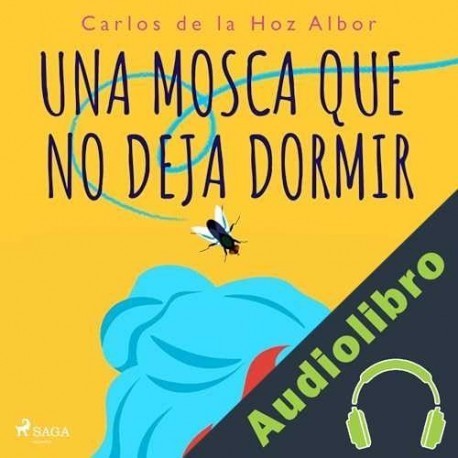 Audiolibro Una mosca que no deja dormir Carlos de la Hoz Albor