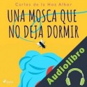 Audiolibro Una mosca que no deja dormir Carlos de la Hoz Albor