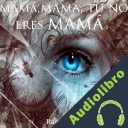 Audiolibro Mamá, Mama tu no eres mamá Ralph Barby
